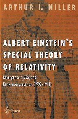 Albert Einstein’s Special Theory of Relativity: Emergence (1905) and Early Interpretation (1905–1911) - Arthur I. Miller - cover