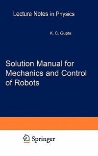 Solution Manual for Mechanics and Control of Robots: Springer, 1997 - Krishna C. Gupta - cover