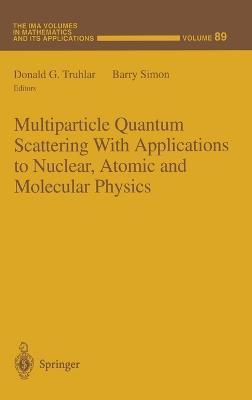 Multiparticle Quantum Scattering with Applications to Nuclear, Atomic and Molecular Physics - cover