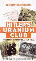 Hitler’s Uranium Club: The Secret Recordings at Farm Hall - Jeremy Bernstein - cover