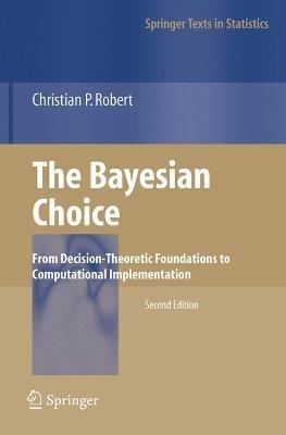 The Bayesian Choice: From Decision-Theoretic Foundations to Computational Implementation - Christian Robert - cover