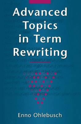 Advanced Topics in Term Rewriting - Enno Ohlebusch - cover