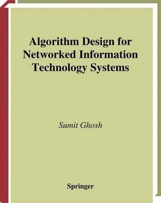 Algorithm Design for Networked Information Technology Systems - Sumit Ghosh - cover