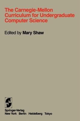 The Carnegie-Mellon Curriculum for Undergraduate Computer Science - S.D. Brookes,M. Donner,J. Driscoll - cover