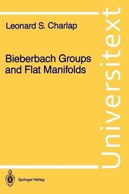 Bieberbach Groups and Flat Manifolds - Leonard S. Charlap - cover