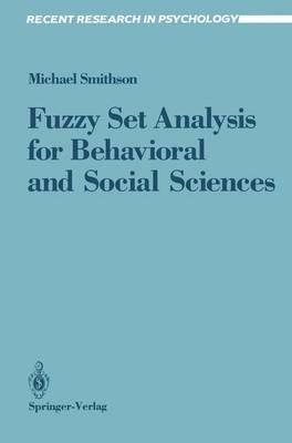 Fuzzy Set Analysis for Behavioral and Social Sciences - Michael Smithson - cover