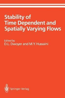 Stability of Time Dependent and Spatially Varying Flows: Proceedings of the Symposium on the Stability of Time Dependent and Spatially Varying Flows Held August 19–23, 1985, at NASA Langley Research Center, Hampton, Virginia - cover