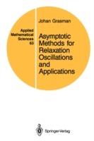 Asymptotic Methods for Relaxation Oscillations and Applications - Johan Grasman - cover