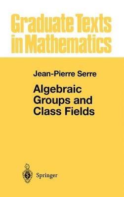 Algebraic Groups and Class Fields - Jean-Pierre Serre - cover