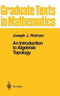 An Introduction to Algebraic Topology - Joseph J. Rotman - cover