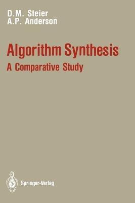 Algorithm Synthesis: A Comparative Study - David M. Steier,A. Penny Anderson - cover