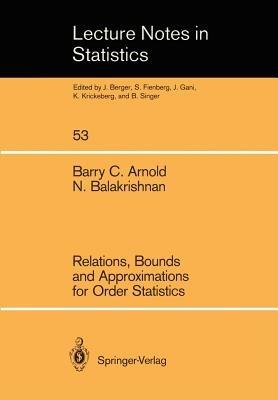 Relations, Bounds and Approximations for Order Statistics - Barry C. Arnold,Narayanaswamy Balakrishnan - cover