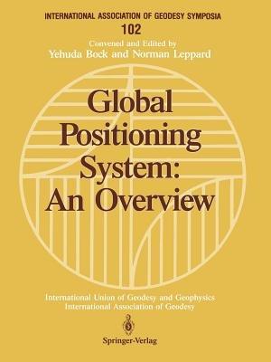 Global Positioning System: An Overview: Symposium No. 102 Edinburgh, Scotland, August 7–8, 1989 - cover