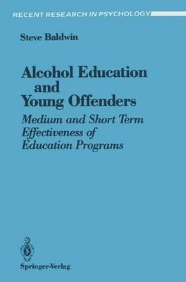 Alcohol Education and Young Offenders: Medium and Short Term Effectiveness of Education Programs - Steve Baldwin - cover