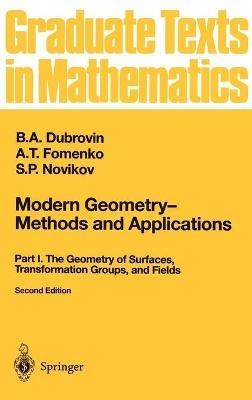 Modern Geometry — Methods and Applications: Part I: The Geometry of Surfaces, Transformation Groups, and Fields - B.A. Dubrovin,A.T. Fomenko,S.P. Novikov - cover
