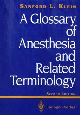 A Glossary of Anesthesia and Related Terminology - Sanford L. Klein - cover