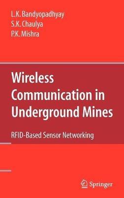 Wireless Communication in Underground Mines: RFID-based Sensor Networking - L. K. Bandyopadhyay,S. K. Chaulya,P. K. Mishra - cover