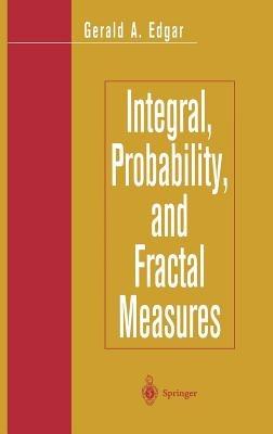 Integral, Probability, and Fractal Measures - Gerald A. Edgar - cover