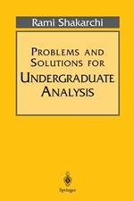 Problems and Solutions for Undergraduate Analysis