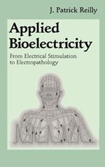 Applied Bioelectricity: From Electrical Stimulation to Electropathology