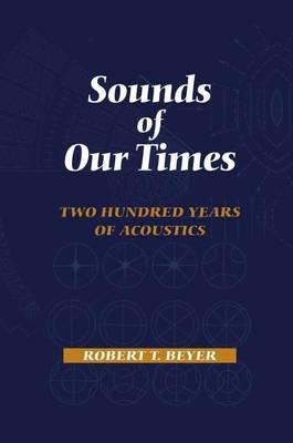 Sounds of Our Times: Two Hundred Years of Acoustics - Robert T. Beyer - cover