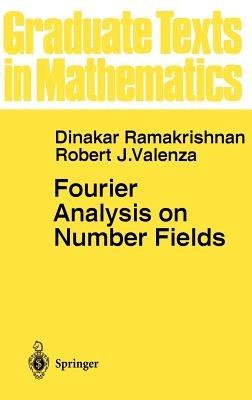 Fourier Analysis on Number Fields - Dinakar Ramakrishnan,Robert J. Valenza - cover