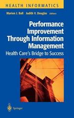 Performance Improvement Through Information Management: Health Care’s Bridge to Success