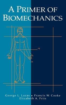 A Primer of Biomechanics - George L. Lucas,Francis W. Cooke,Elizabeth Friis - cover