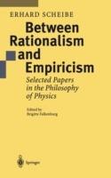 Between Rationalism and Empiricism: Selected Papers in the Philosophy of Physics - Erhard Scheibe - cover