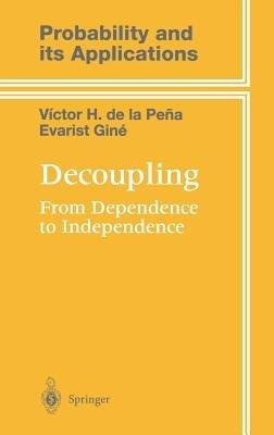 Decoupling: From Dependence to Independence - Victor de la Peña,Evarist Giné - cover