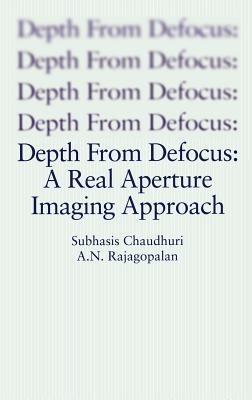 Depth From Defocus: A Real Aperture Imaging Approach - Subhasis Chaudhuri,A. N. Rajagopalan - cover