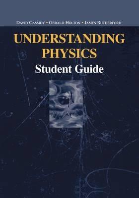 Understanding Physics: Student Guide - David Cassidy,Gerald Holton,James Rutherford - cover