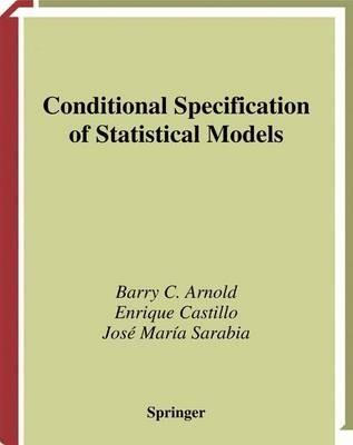 Conditional Specification of Statistical Models - Barry C. Arnold,Enrique Castillo,Jose M. Sarabia - cover