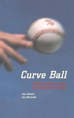 Curve Ball: Baseball, Statistics, and the Role of Chance in the Game - Jim Albert,Jay Bennett - cover