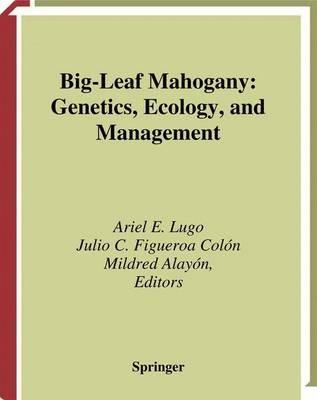 Big-Leaf Mahogany: Genetics, Ecology, and Management - cover