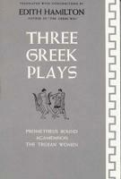 Three Greek Plays: Prometheus Bound, Agamemnon, The Trojan Women