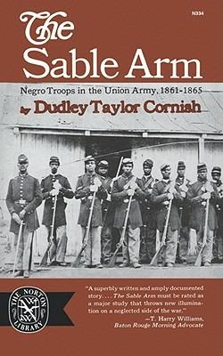 The Sable Arm: Negro Troops in the Union Army, 1861-1865 - Dudley Taylor Cornish - cover