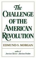 The Challenge of the American Revolution - Edmund S. Morgan - cover