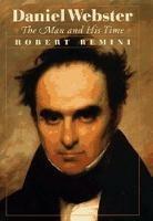Daniel Webster: The Man and His Time - Robert V. Remini - cover