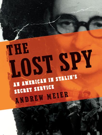 The Lost Spy: An American in Stalin's Secret Service