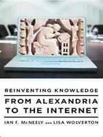 Reinventing Knowledge: From Alexandria to the Internet