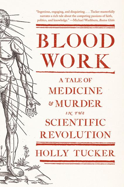Blood Work: A Tale of Medicine and Murder in the Scientific Revolution