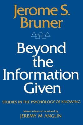 Beyond the Information Given: Studies in the Psychology of Knowing - Jerome Bruner - cover