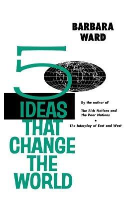 Five Ideas That Change the World - Barbara Ward - cover