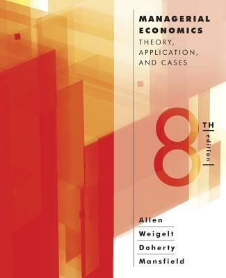 Managerial Economics: Theory, Applications, and Cases - W. Bruce Allen,Keith Weigelt,Neil Doherty - cover