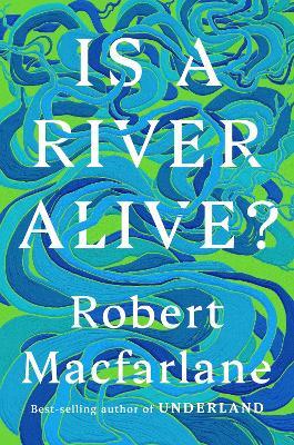 Is a River Alive? - Robert Macfarlane - cover