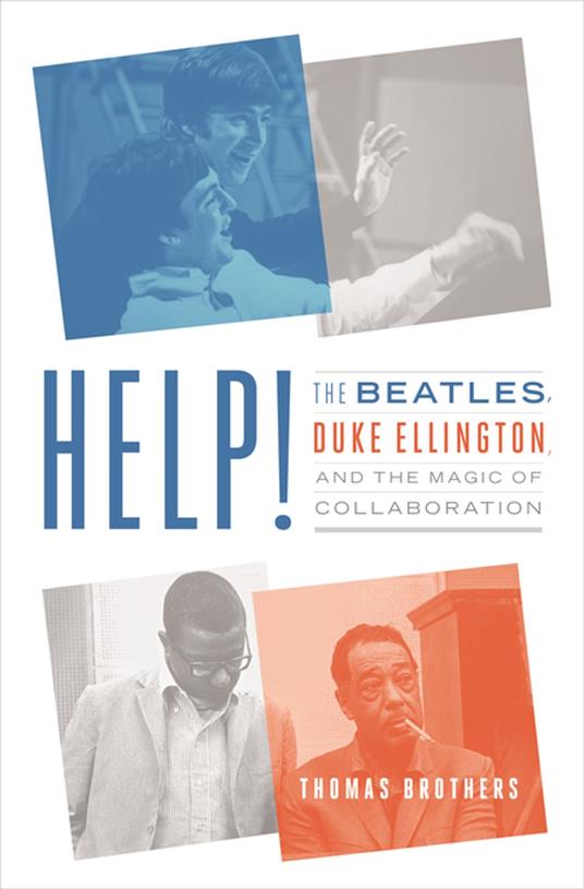 Help!: The Beatles, Duke Ellington, and the Magic of Collaboration