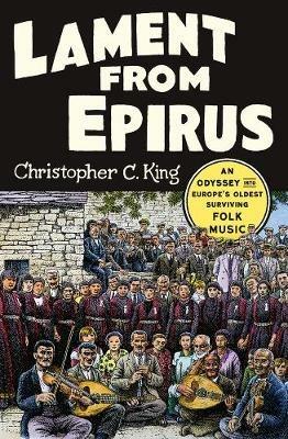 Lament from Epirus: An Odyssey into Europe's Oldest Surviving Folk Music - Christopher C. King - cover