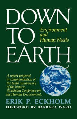 Down to Earth: Environment and Human Needs - Erik P. Eckholm - cover