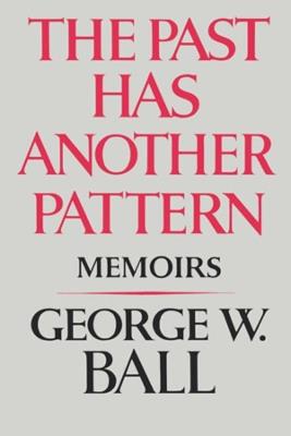 The Past Has Another Pattern: Memoirs - George W. Ball - cover